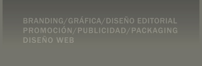 branding, gr&aacute;fica, dise&ntilde;o editorial, promoci&oacute;n, publicidad, packaging, dise&ntilde;o web 